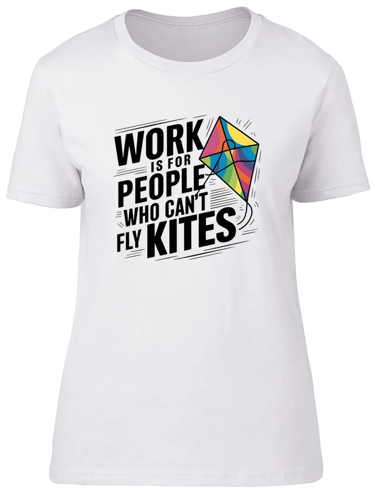 Work is For People Who Can't Fly Kites Womens T-Shirt Funny Ladies Gift Tee