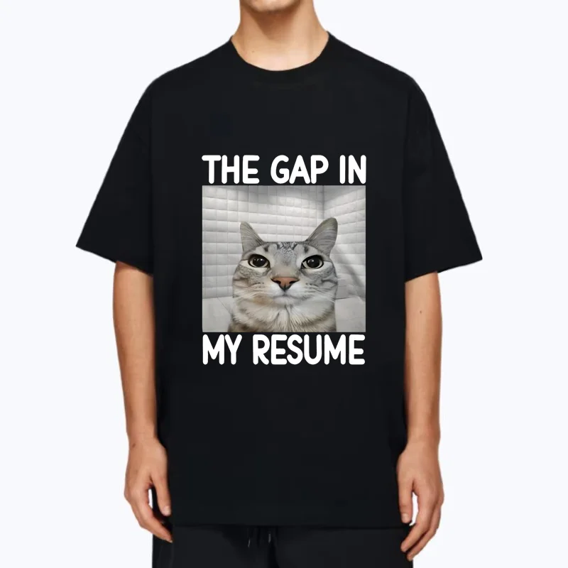

The Gap In My Resume Funny Dank Meme T-shirt Cat Lover Gifts Men Woman Hot Cotton Hip Hop t-shirts vintage short sleeve clothing