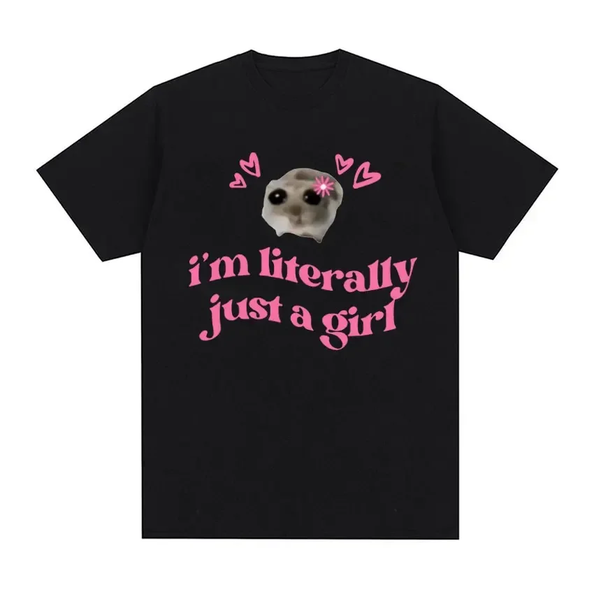 Cute Sad Hamster Funny Meme Tee Shirt Tops Im Literally Just A Casual Print T-shirt  Lady Clothing Retro O-neck Ventilate Tshirt