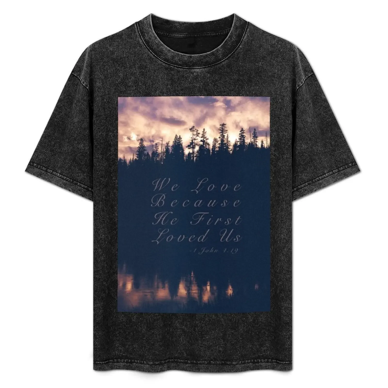 

We Loved Because He First Loved Us T-Shirt blanks summer clothes customs design your own basketball graphic tees Men's clothing