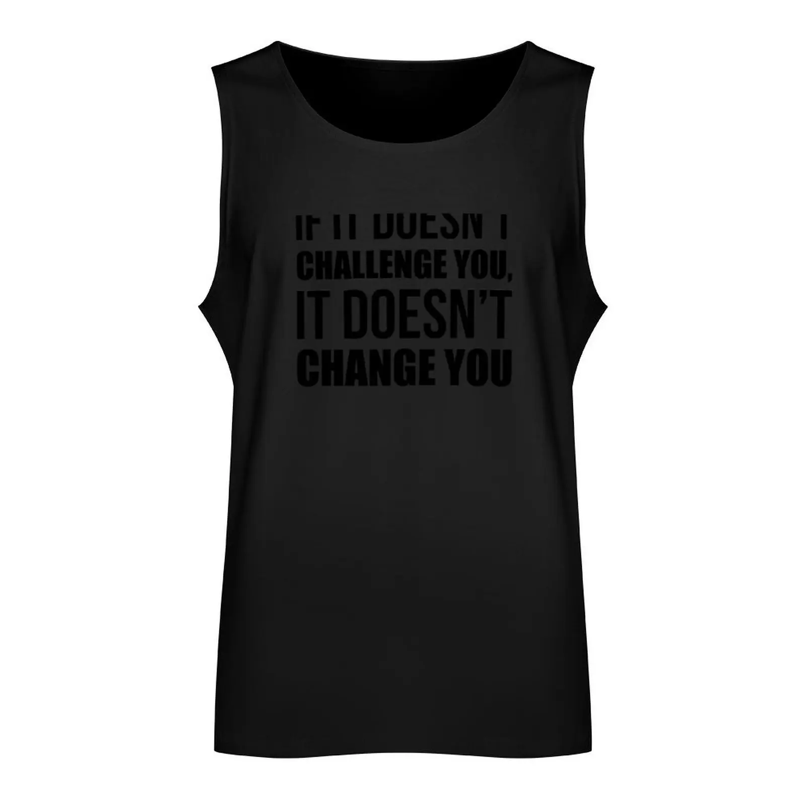 If It Doesn't Challenge You It Doesn't Change You - Gym Quote Tank Top man sexy?costume Vest for boy Gym man