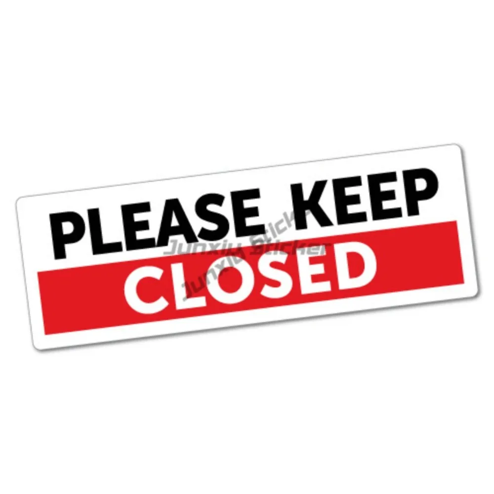

Please Keep Closed Sticker Decal Safety Sign Car Vinyl Decor Graphic Decal Accessories Mirror Wall Sticker Camping Funny Dec