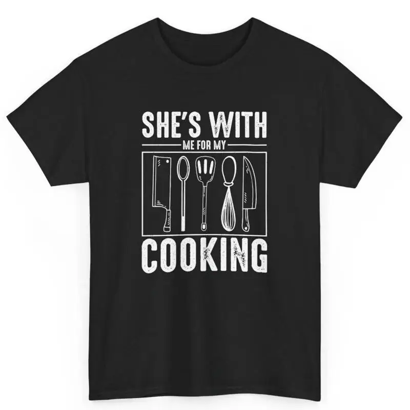 

She Is With Me For My Cooking S Chef Husband Boyfriend Cotton T Shirt