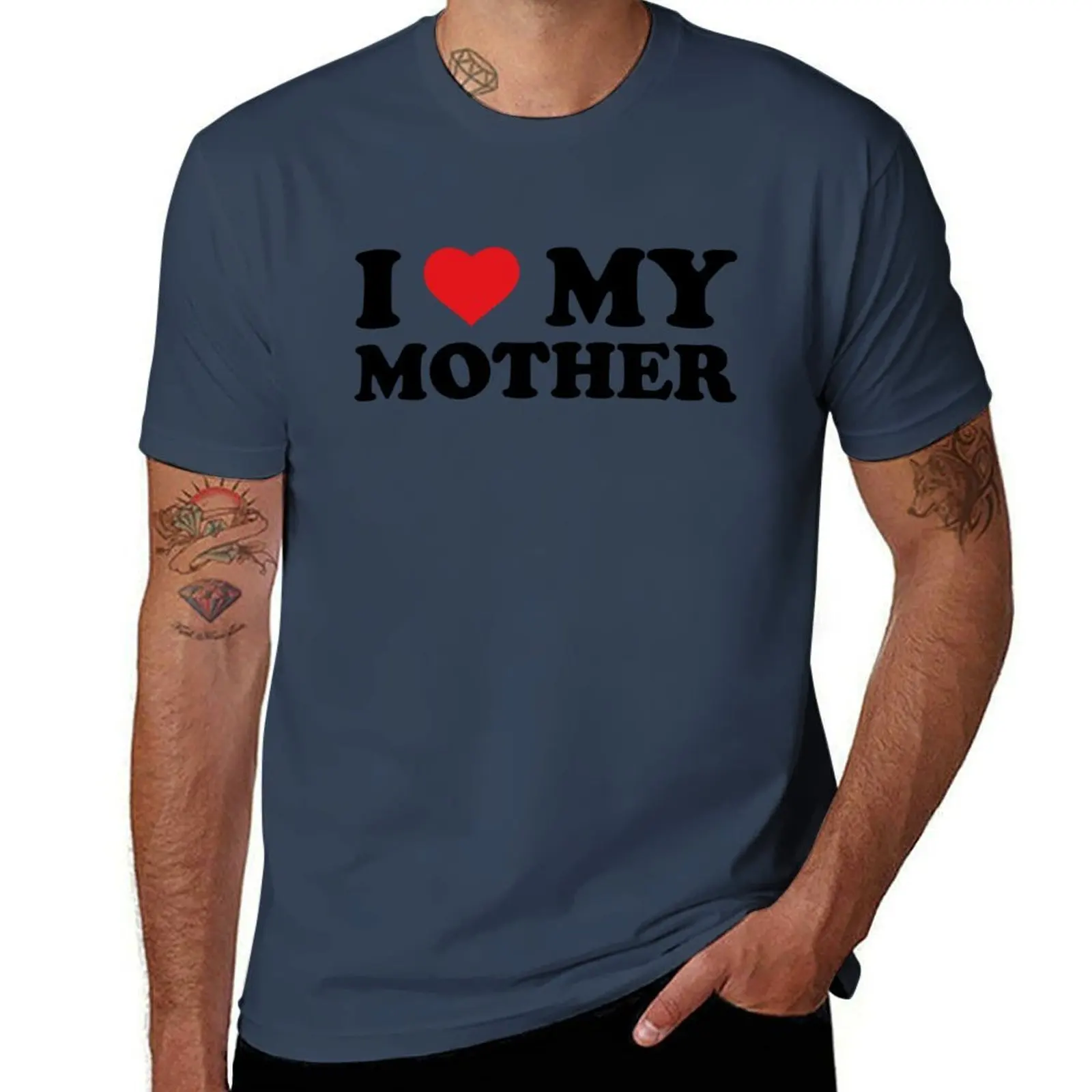 I Love My Mother T-Shirt mens graphic t shirts man tshirt T-Shirt