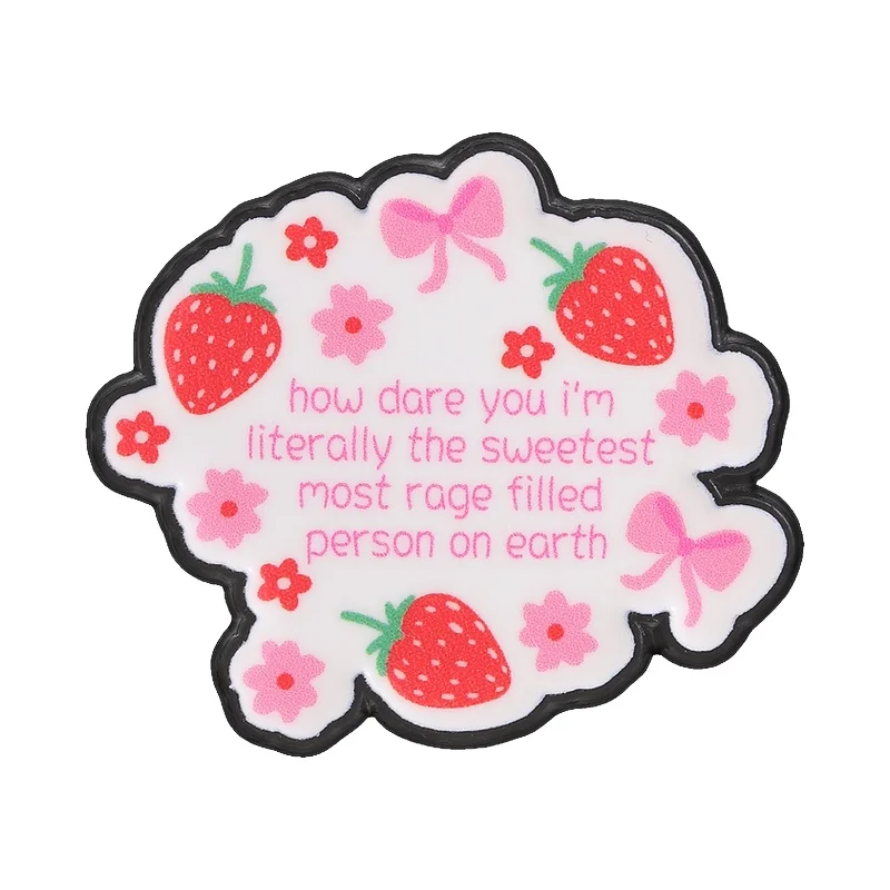 Broche en émail « Comment osez-vous dire ça ? Je suis littéralement la personne la plus douce et la plus en colère » – Badges de revers Kawaii et coquins avec motif fraise et nœud