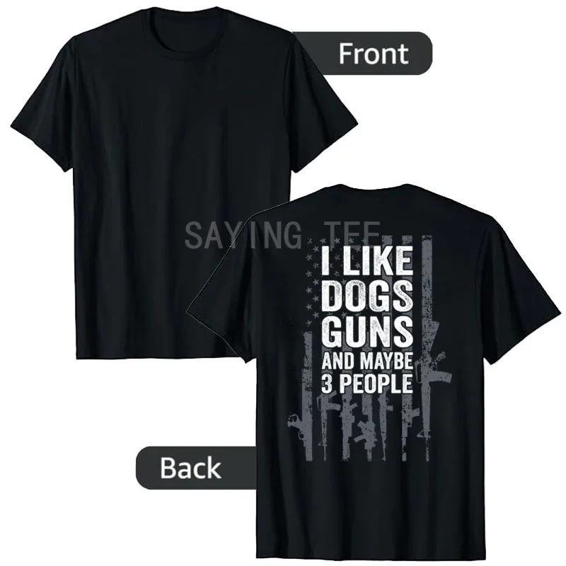 

I Like Dogs Guns and Maybe 3 People T-Shirt - Funny Gun USA Flag - ON BACK Saying Tee American Flag 2nd Amendment, Veterans Tops