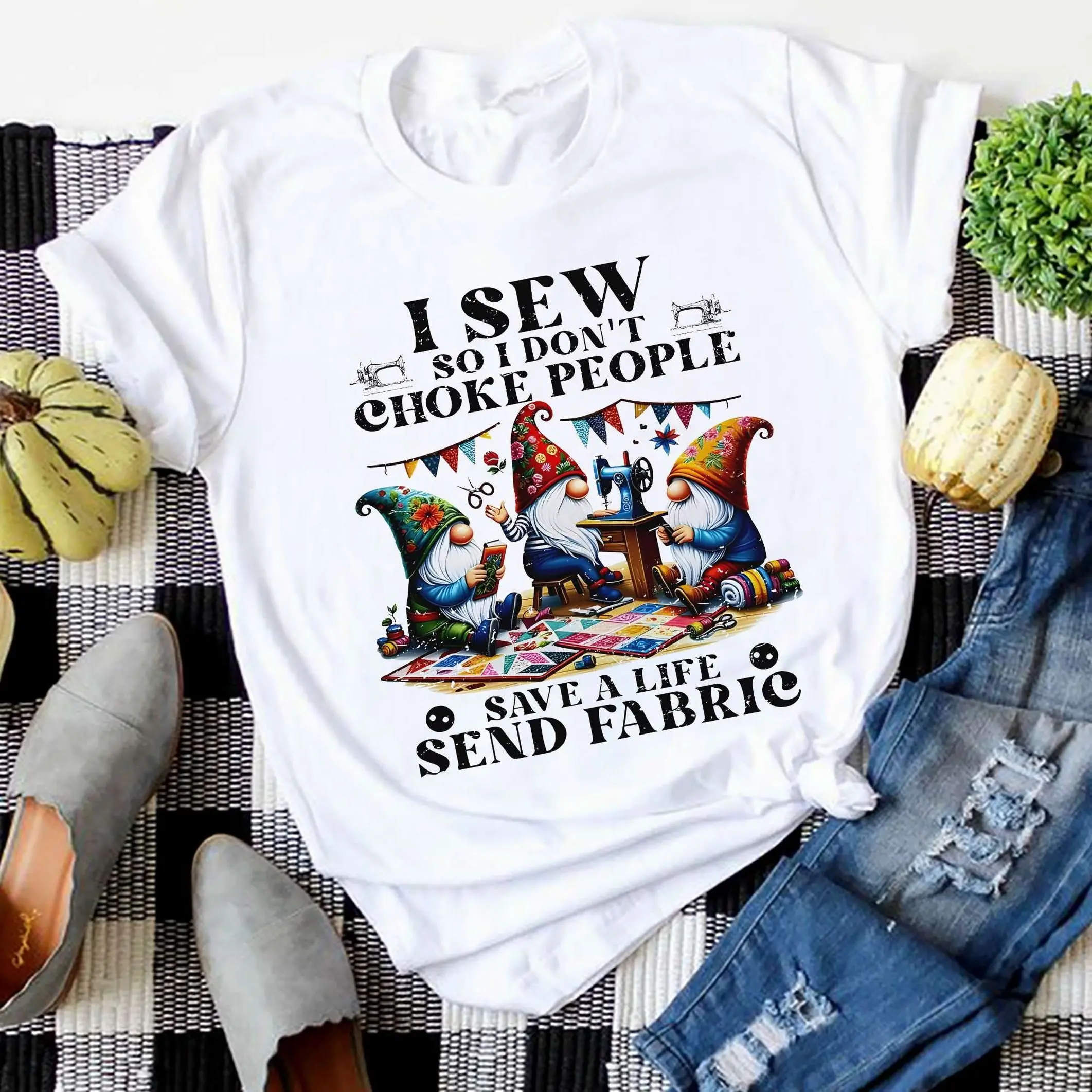 I Sew So Don't Choke People Send Fabric Gnomes T Shirt Sewing Lover SweaT s For Her Grandma