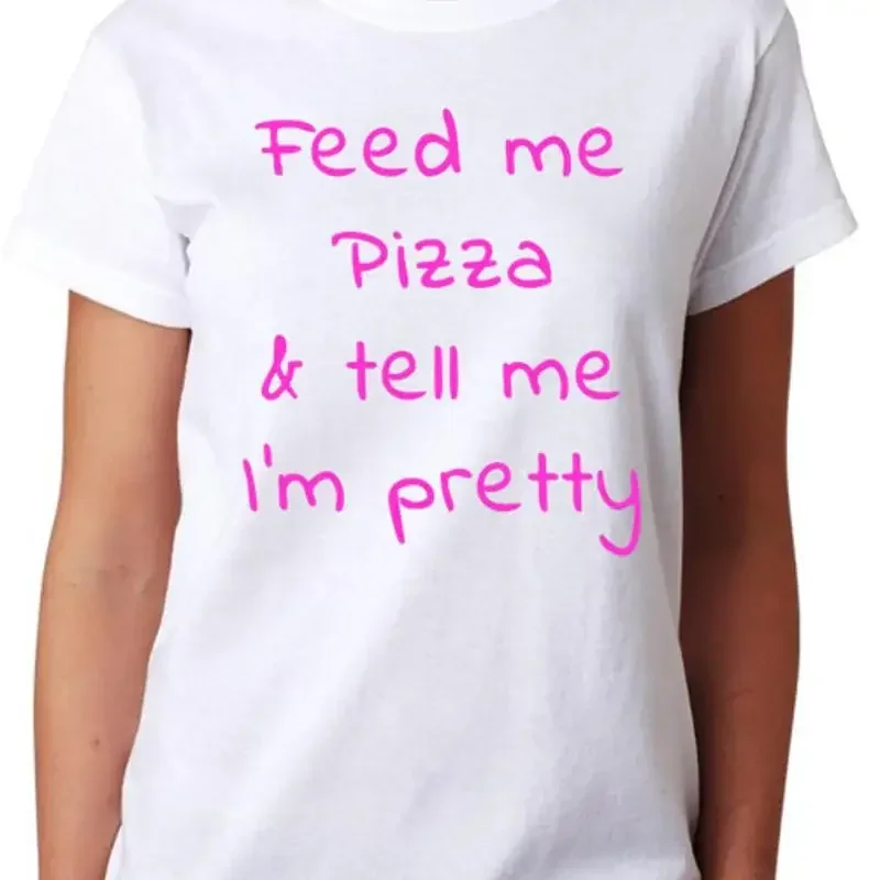 Feed Me Pizza And Tell I'm Pretty T Shirt Ladies Fitted Womens Top