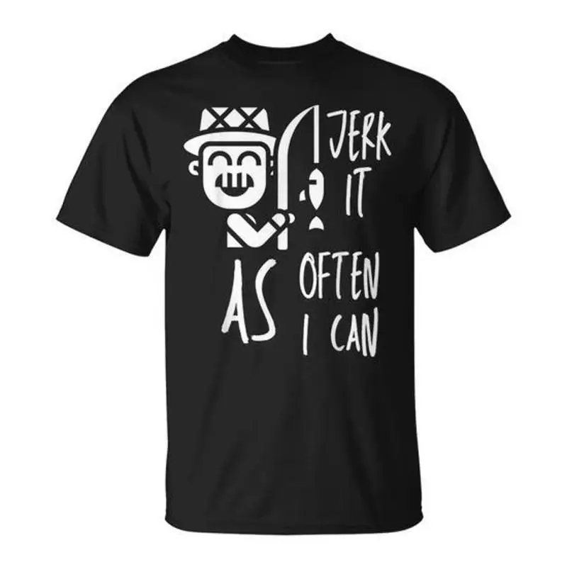 I Jerk It As Often As I Can Adult Humor T-Shirt