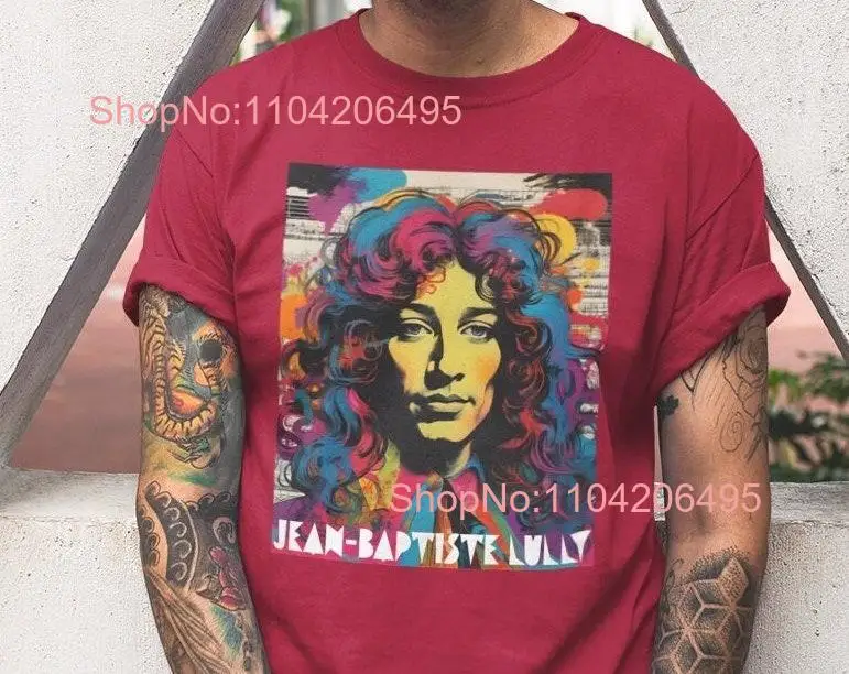 Jean Baptiste Lully Baroque Composer Pop Art Crewneck T shirt Music Teacher Student  long or short sleeves