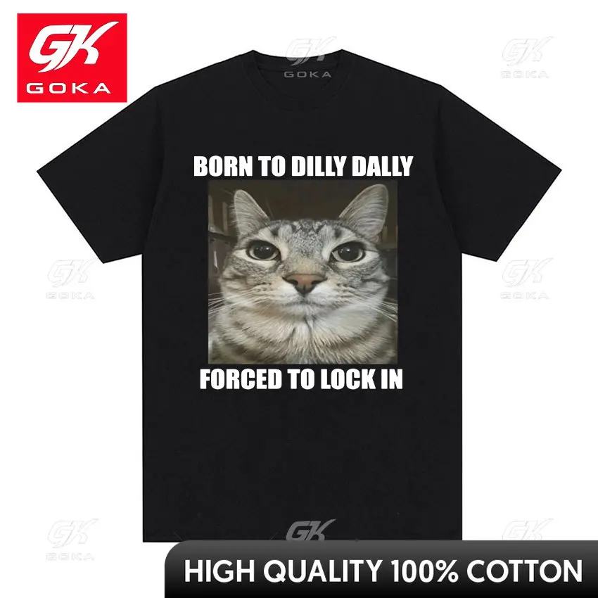 Born To Dilly Dally Forced To Lock in Cat Funny Graphic T Shirt Men Women Casual Fashion Oversized Cotton T-shirts Summer Tops