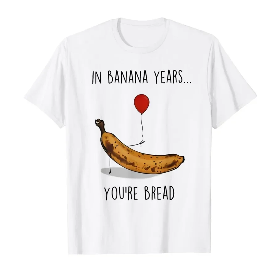 

In Banana Years You're Bread Funny Ripe Banana Graphic T-Shirt Men Cotton Short Sleeve