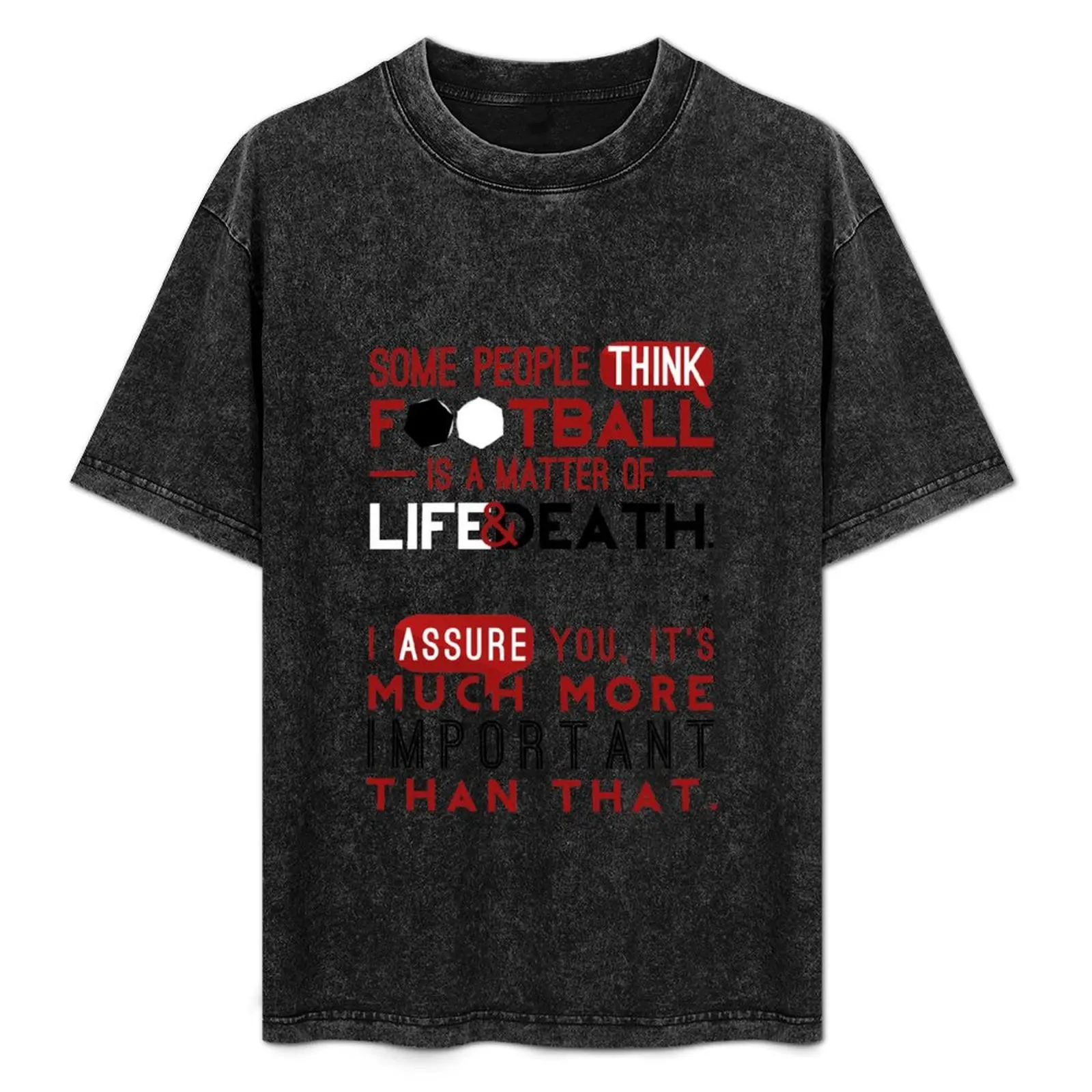 

Football is a Matter of Life and Death. T-Shirt kawaii clothes customs design your own plus sizes oversized vintage t shirt men