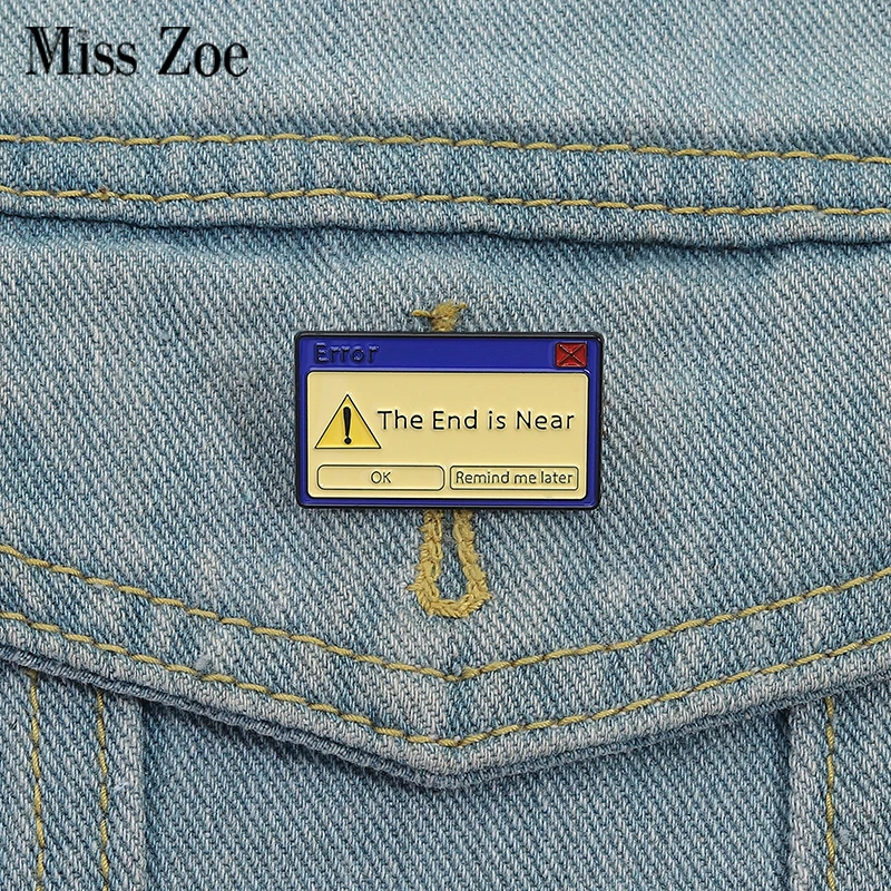

System Error Message Enamel Pins Custom The End is Near Brooches Lapel Badges Clothes Funny Jewelry Gift for Friends