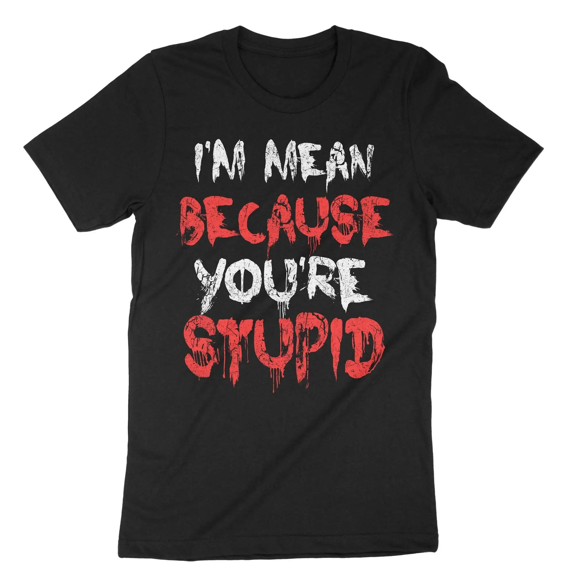 I'm Mean Because You're Stupid T Shirt Funny Saying Sarcasm Vibes Quotes Sarcastic