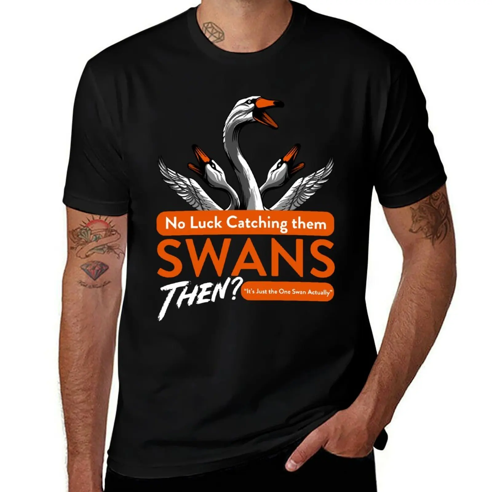 

No Luck Catching them Swans then Quote T-Shirt fashion shirts plus size clothes anime clothes mens tall t shirts