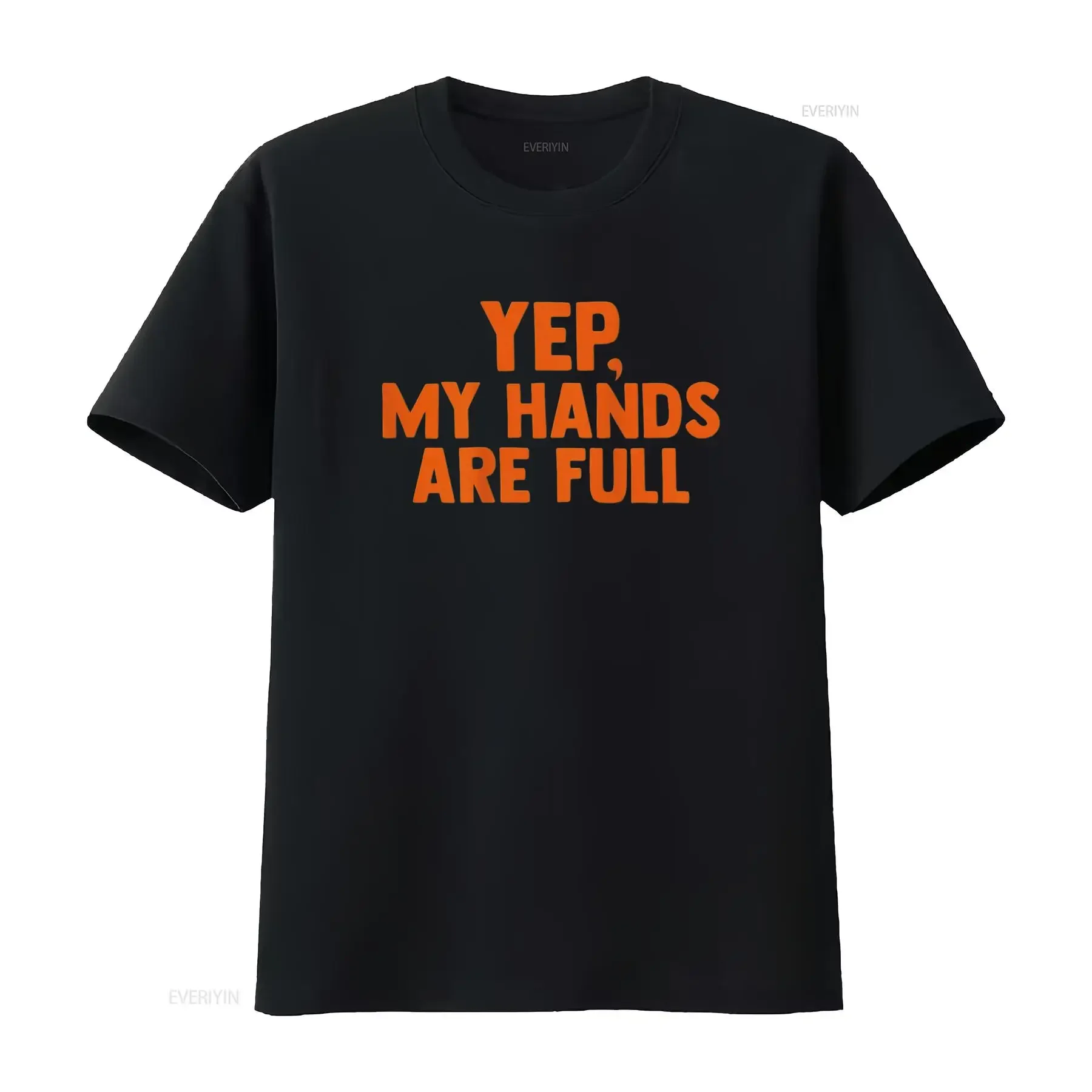 Yep My Hands Are Full Funny Saying on back T Shirt vintage Washed Unisex streetwear Casual Stretched homme Versatile Soft