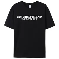 My Girlfriend Beats Me Funny Saying Joke Men's T-Shirt Leisure Short Sleeve Tees Shirts Fashion Graphic Memes Tops Gifts