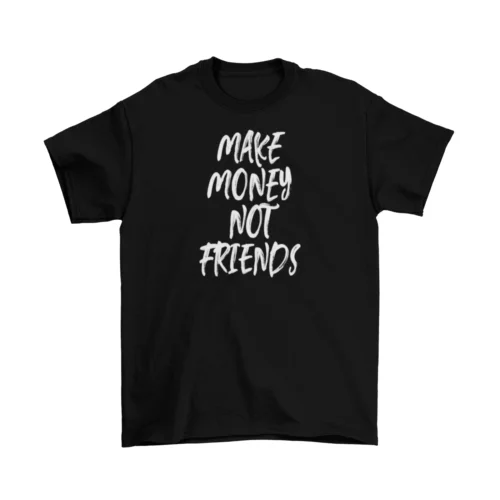 

Make Money Not Friends T-Shirt Mens Unisex Cotton Funny Adult Cash New