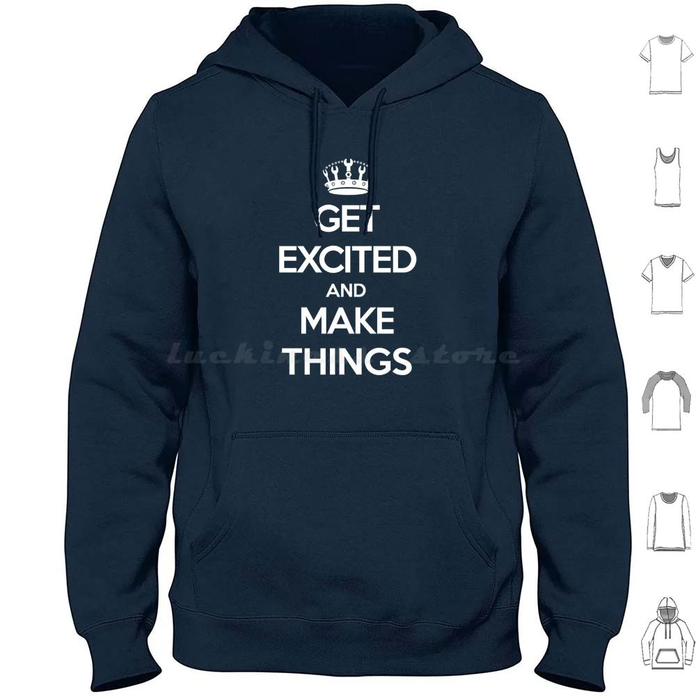 Get Excited And Make Things Hoodie Cotton Long Sleeve Get Excited And Make Things James May