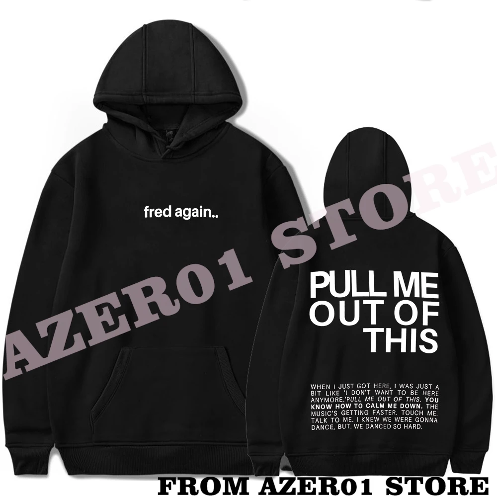 

Fred Again Pull Me Out of This Merch Hoodies Winter Men/Women Hooded Sweet Streetwear Long Sleeve Sweatshirt