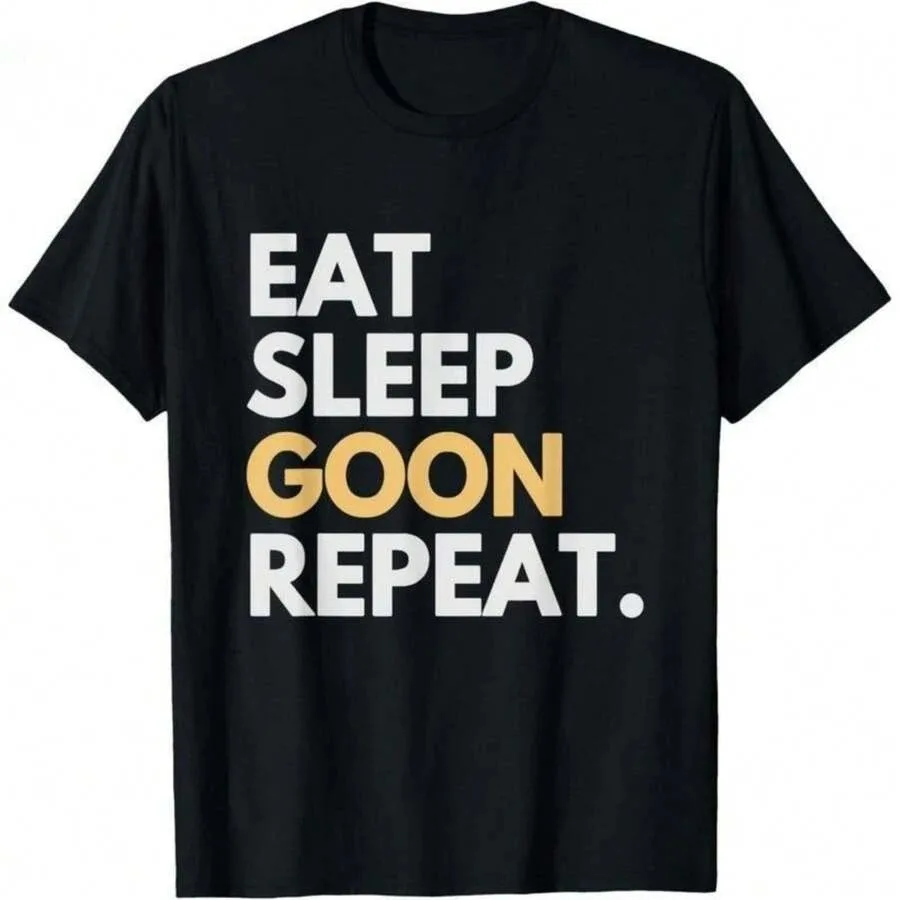 【New Arrival】Eat Sleep Goon Repeat Black T-Shirt Funny Goon Life Casual Streetwear Tee