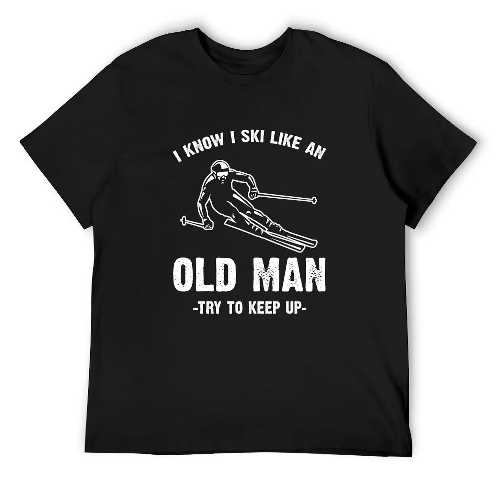 I know I ski like an old man try to keep up T-Shirt man t shirt customizeds t shirt for men