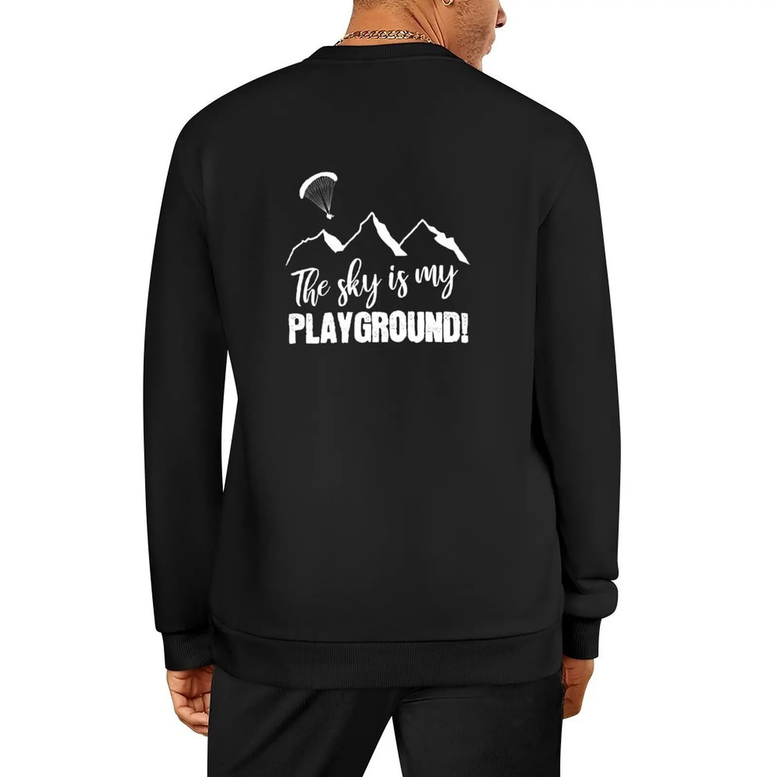 

The sky is my playground! Paradliding paraglider parachute flying Pullover fashion men men clothing sports sweatshirt man