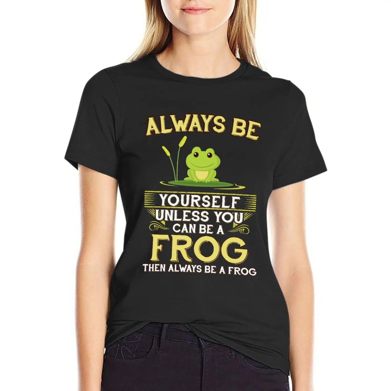 

Always Be Yourself Unless You Can Be A Frog Gift T-Shirt Short sleeve tee plus size tops Blouse korean fashion Woman clothing