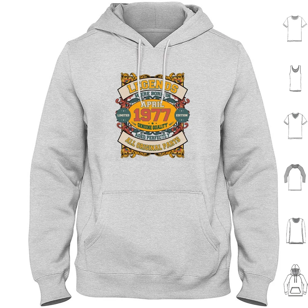 Legends Were Born In April 1977 Limited Edition Genuine Quality Aged Perfectly All Original Parts Hoodies Long Sleeve