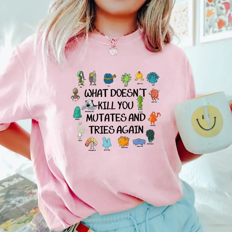 What Doesn't Kill You Mutates And Tries Again Tee Shirt, Science Epidemiologist Microbiologist