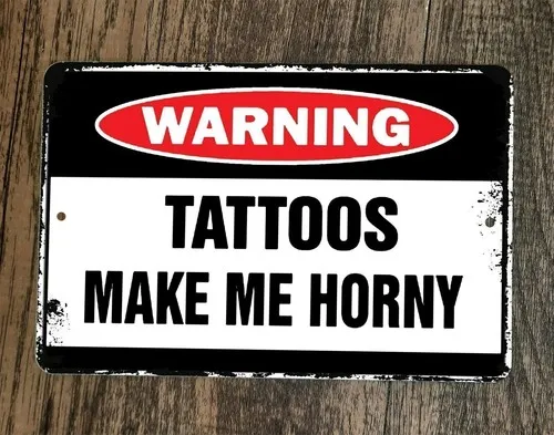 Warning Tattoos Make Me Horny  Metal Wall Sign Poster