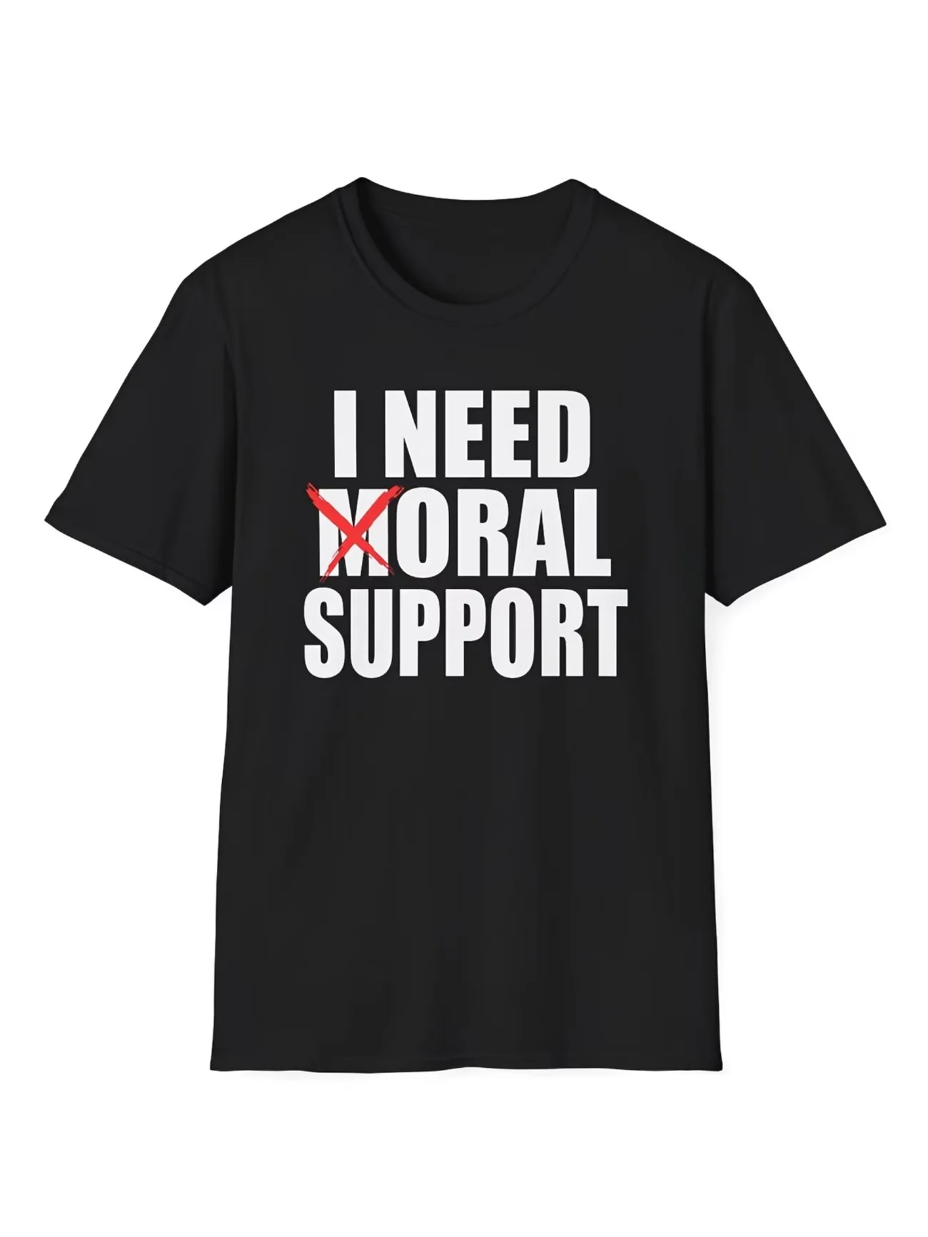 I NEED MORAL SUPPORT T-Shirt Funny Sarcastic Print T-Shirt Mature Adult Humor Gift for Husband Shirt Street Style Men's Tops Tee