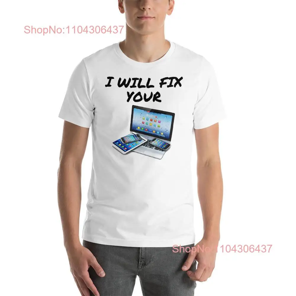 I Will Fix Your Computer Tablet Phone  T Shirt long or short sleeves