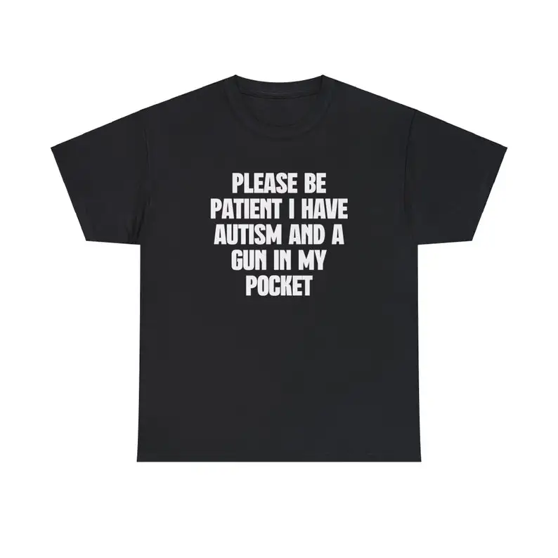 Please Be Patient I Have Autism and a Gun in my Pocket Tshirt, Autism Meme Shirt, Funny Tee