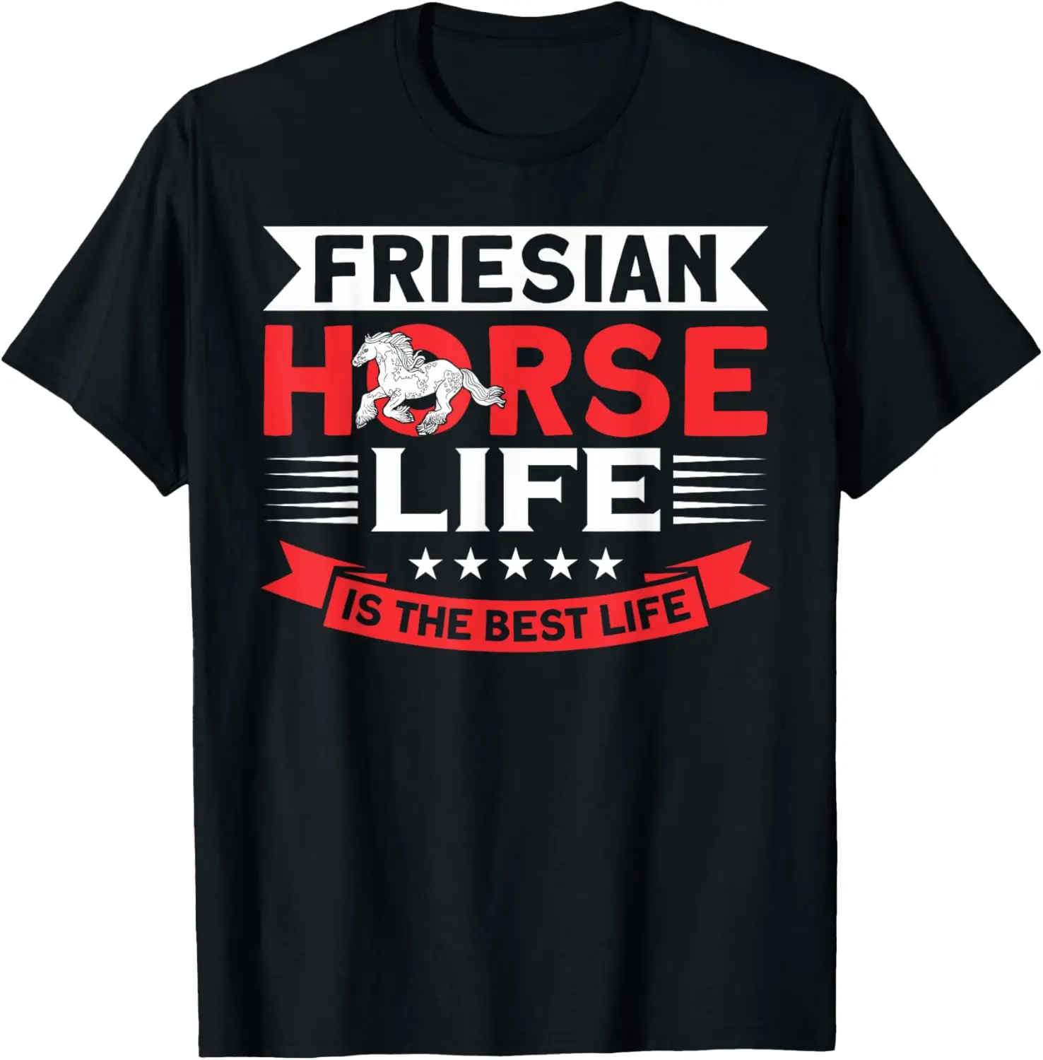 

Friesian Horse Life Is The Best Life Friesian Horse T-Shirt