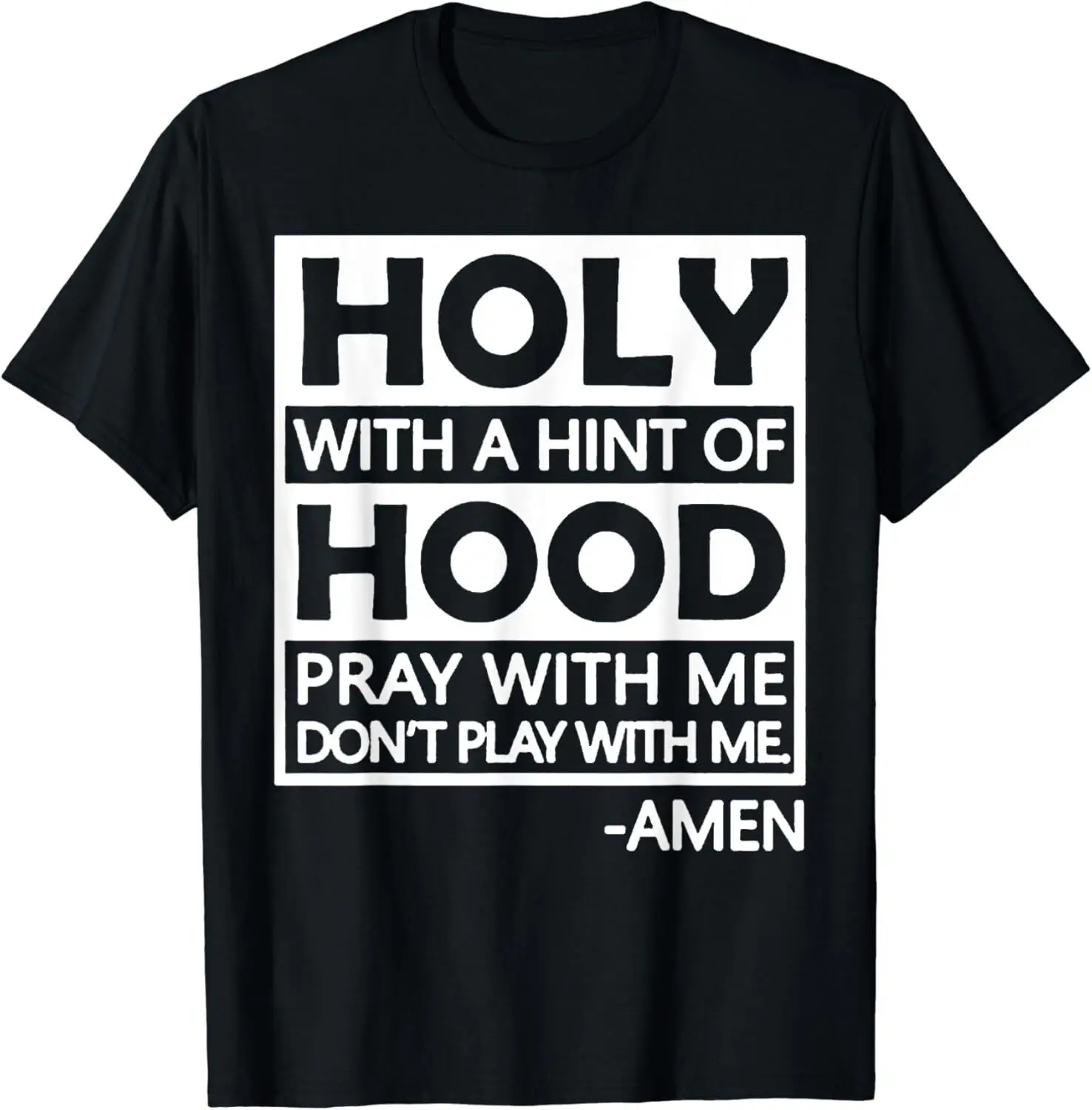 NEW! Holy With A Hint Of Hood Pray With Me Funny Jokes T-Shirt - MADE IN USA