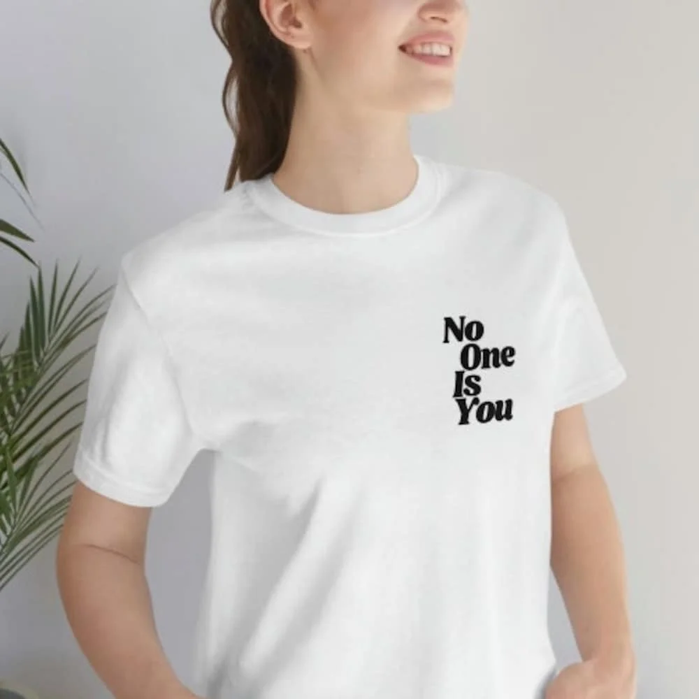 No One Is You T Shirt Positive Tee Self Love Take Your Time Valentines Day D