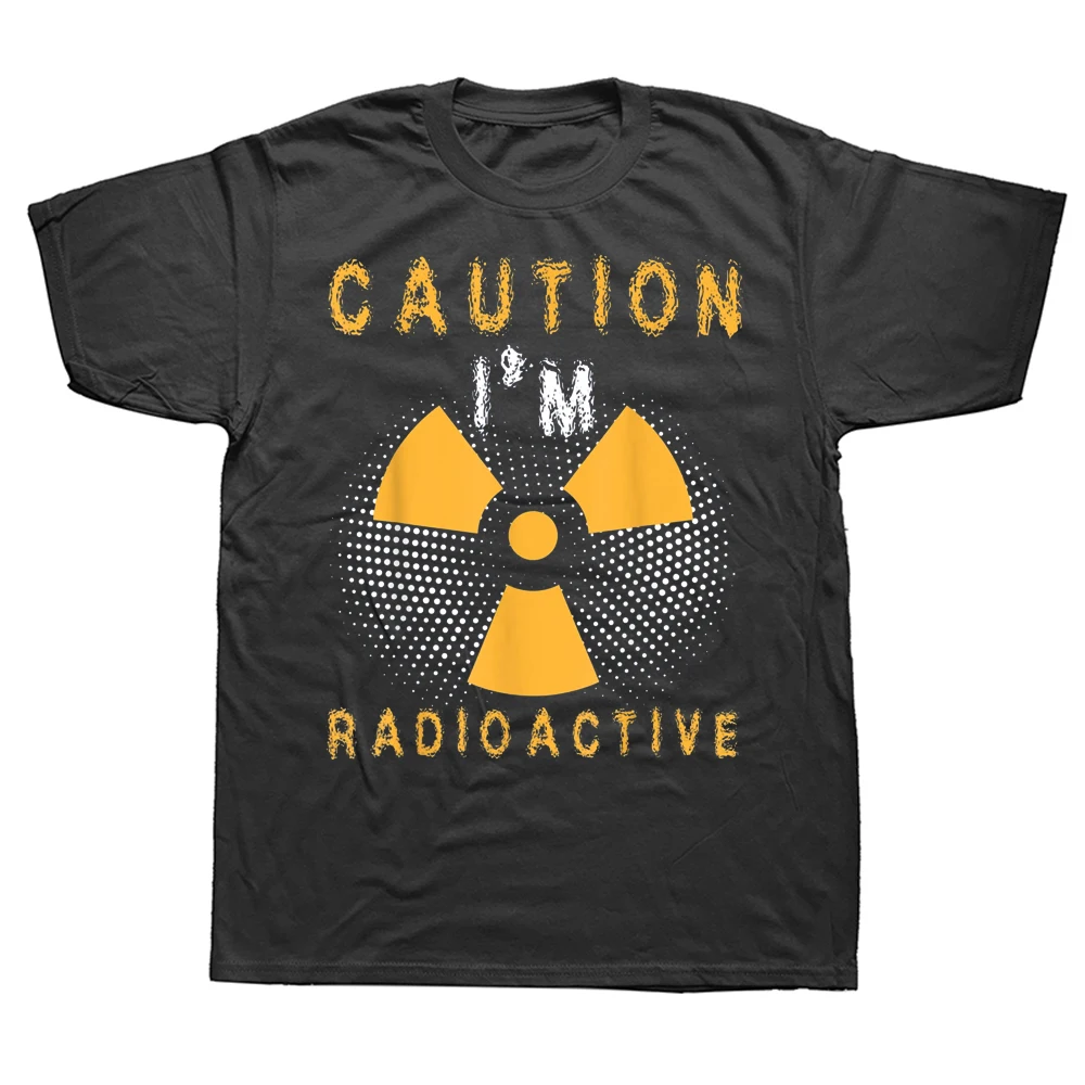 Funny Caution I'm Radioactive Radiation Therapy Awareness T Shirts Graphic Streetwear Short Sleeve Birthday Gifts Summer T-shirt