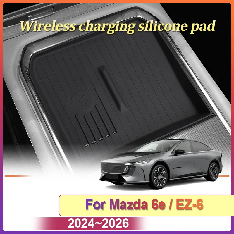 Wireless Charging Pad For Mazda 6e EZ-6 2024 2025 2026 Silicone Protector Mat Storage Box Dustproof Mat Car Interior Accessories