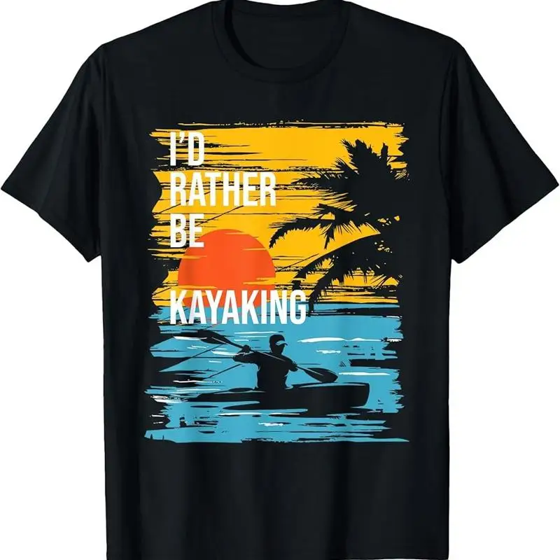 I'd Rather Be Kayaking - Funny Kayak Kayaker T-Shirt