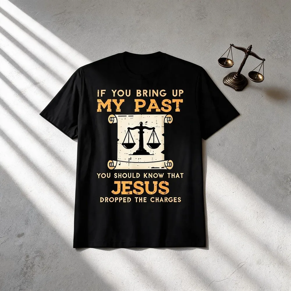 Bring Up My Past Jesus Drop Charges Christian Men Women Kids T-Shirt