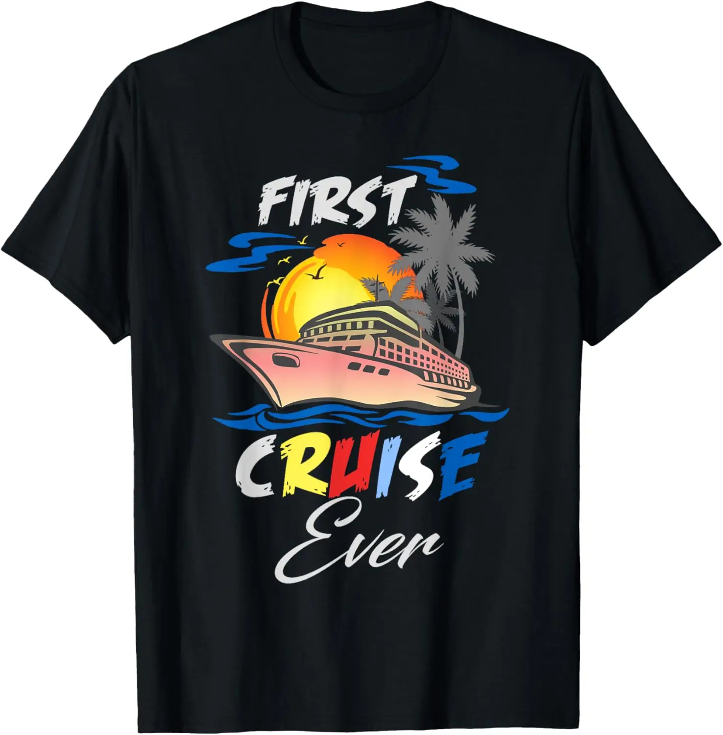 

First Cruise Ever Men, Women, Girls, Boys and Kids Sea Day T-Shirt