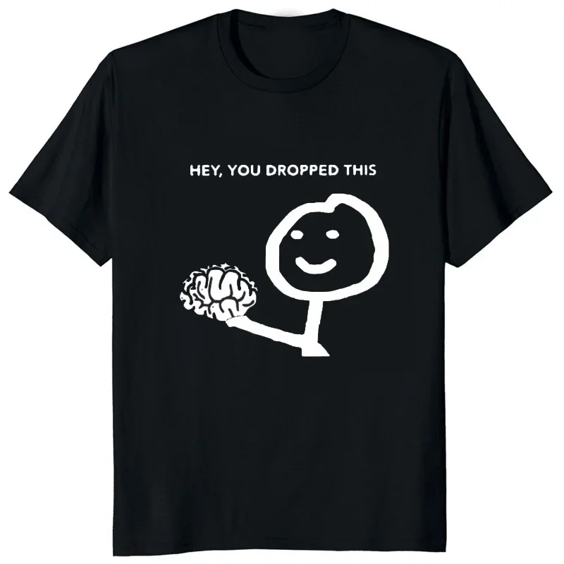 Funny Sarcasm T Shirts Hey You Dropped This Your Brain Graphic Tshirt Hipster Hip Hop Streetwear Short Sleeve Harajuku T-shirt