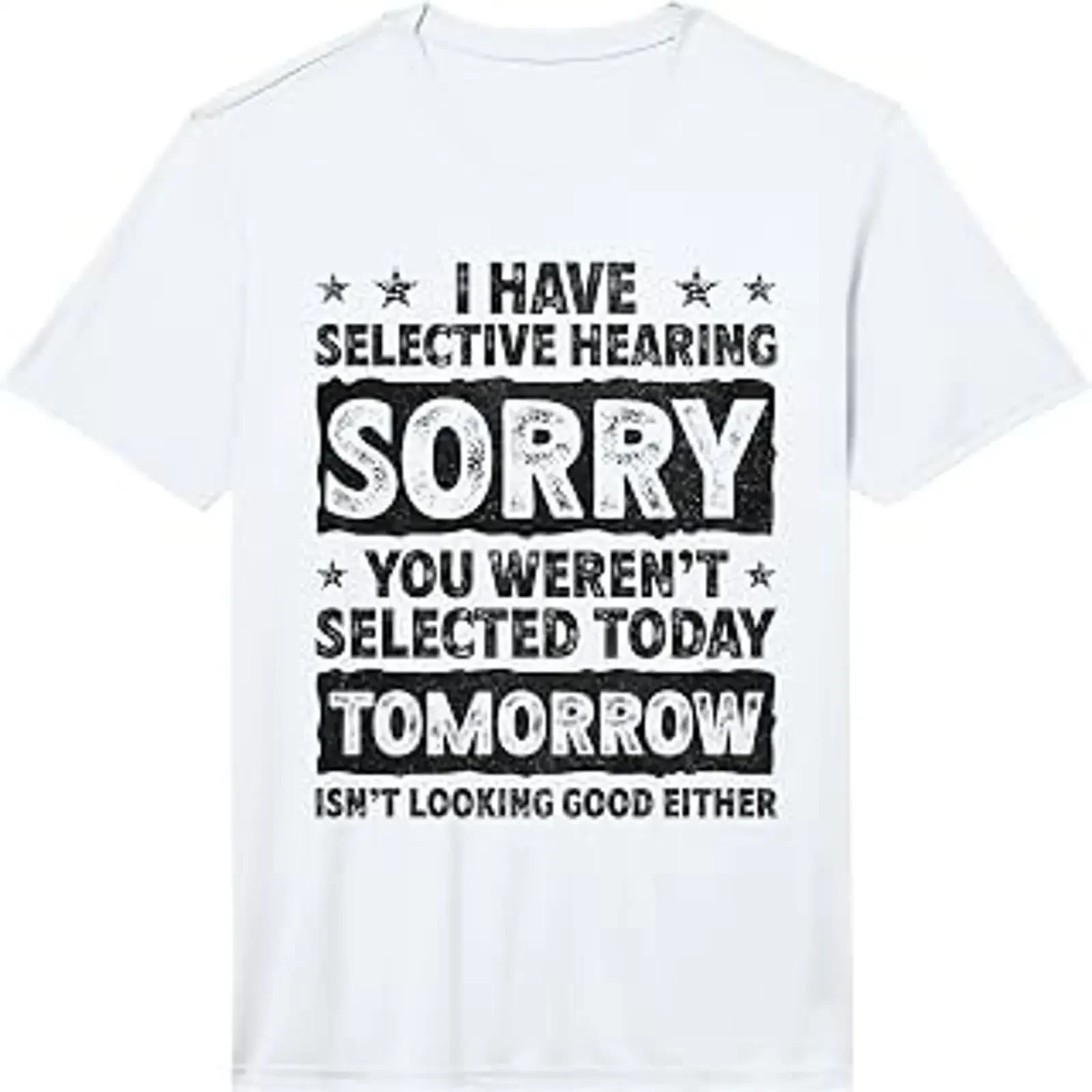 Mens I Have Selective Hearing Sorry You Weren't Selected Today Performance T Shirt vintage Washed Slightly homme