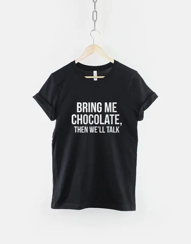 Bring Me Chocolate Then We'Ll Talk Chocoholic T Shirt