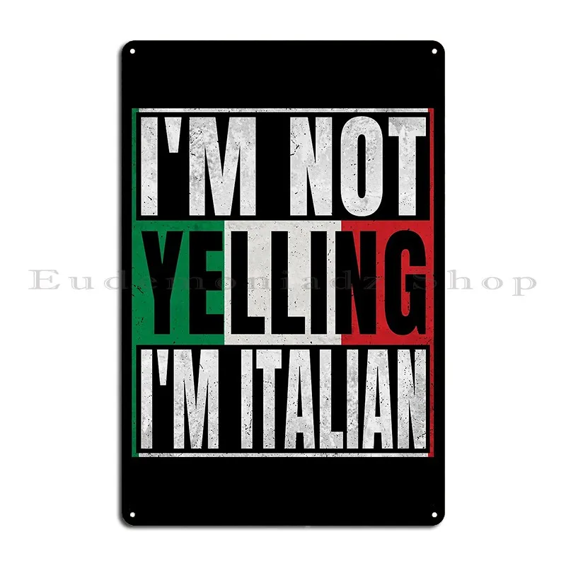 I M Not Yelling I M Italian Humor Quote Italian Metal Sign Garage Wall Cave Personalized Classic Wall Decor Tin Sign Poster