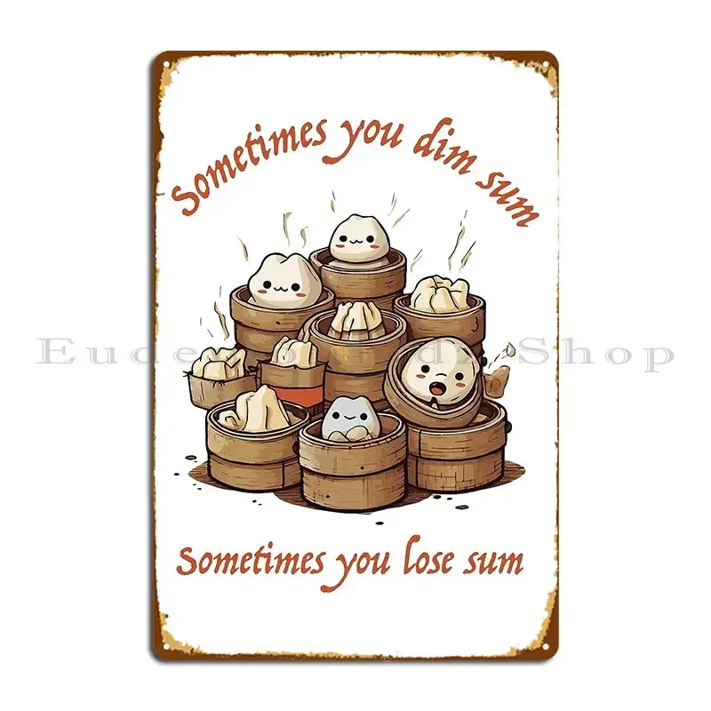 Sometimes You Dim Sum Metal Plaque Poster Club Bar Funny Party Living Room Customize Tin Sign Poster