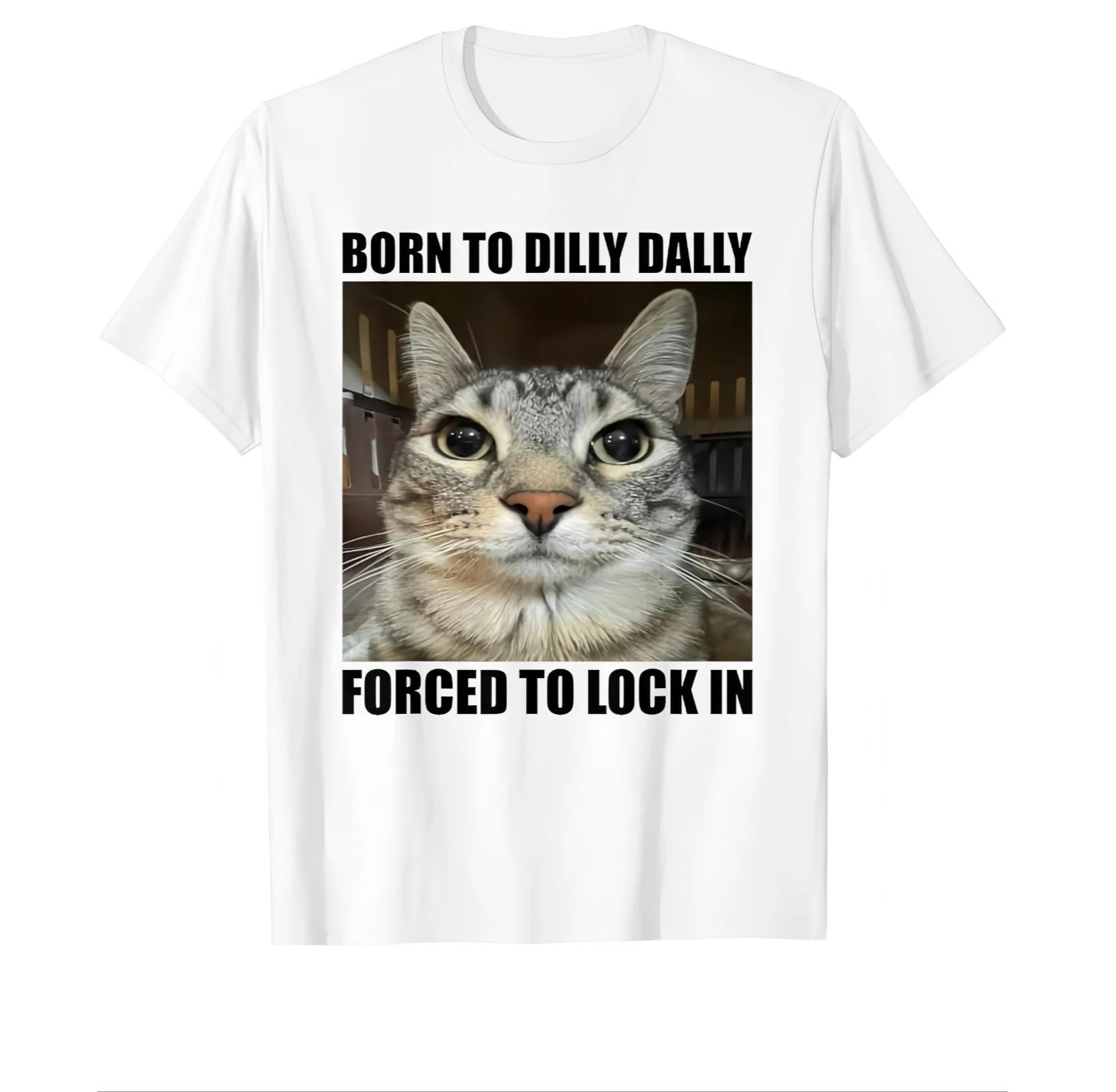 

Funny Cat Meme T-shirt Born to Dilly Dally Forced to Lock In Graphic Tee Humorous Internet Culture Viral Gift Unisex