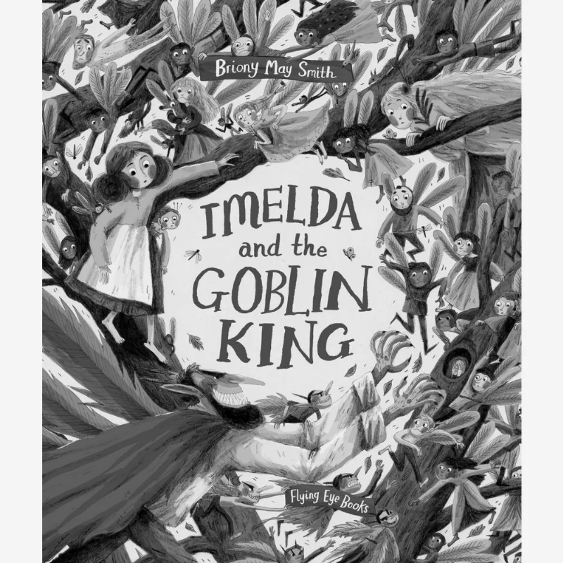 Briony May SmithImelda And The Goblin King Briony May Smith Flying Eye Books 9781838741655 Book